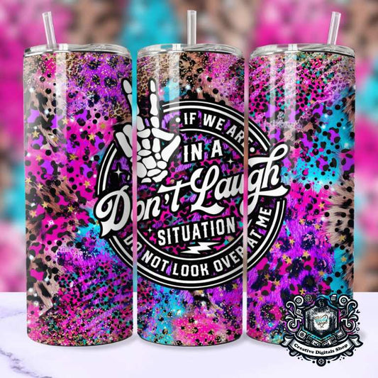 If We Are In A Don't Laugh  Situations, Do Not Look At Me 20oz Tumbler