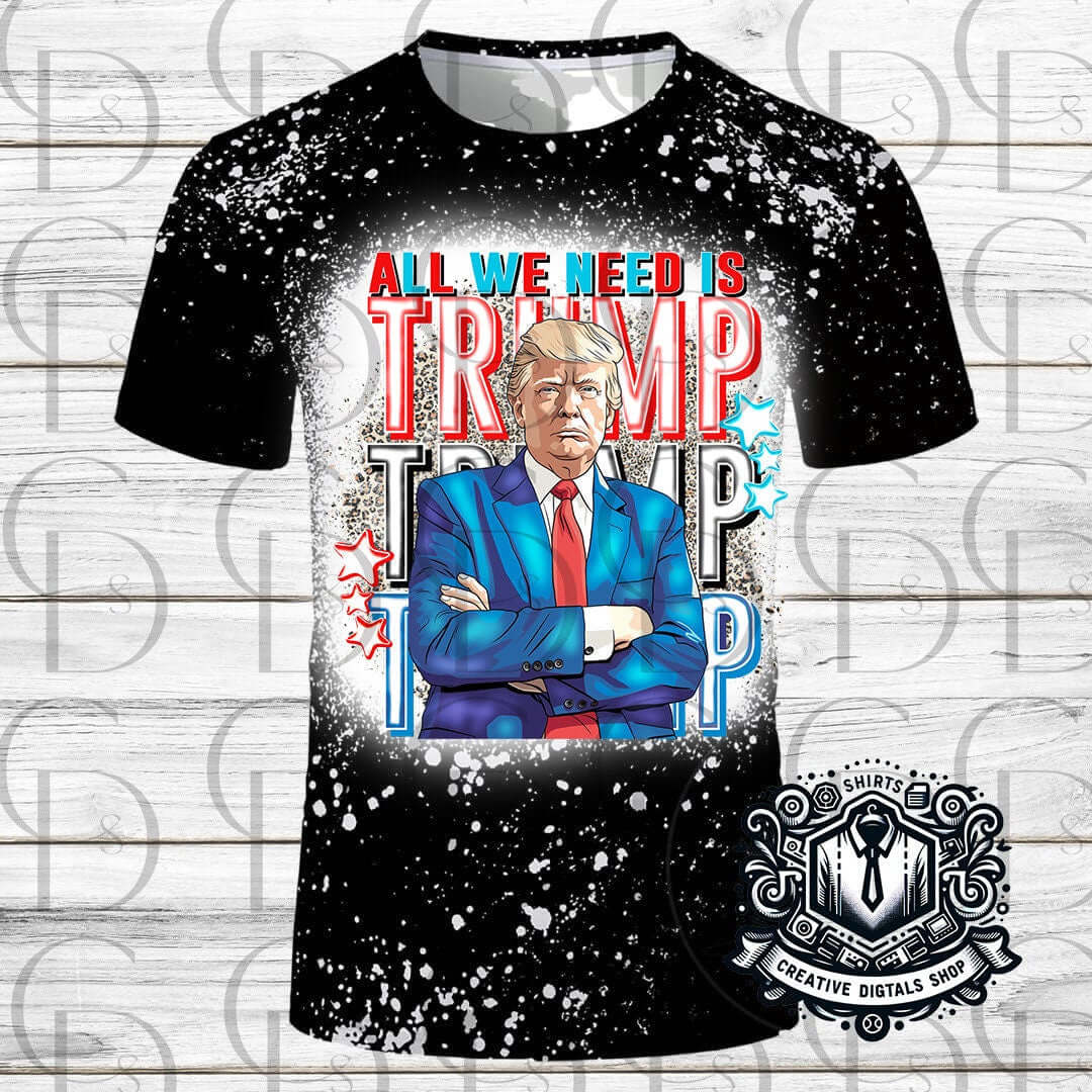 Trump Election 2024, All We Need is Trump T-Shirt