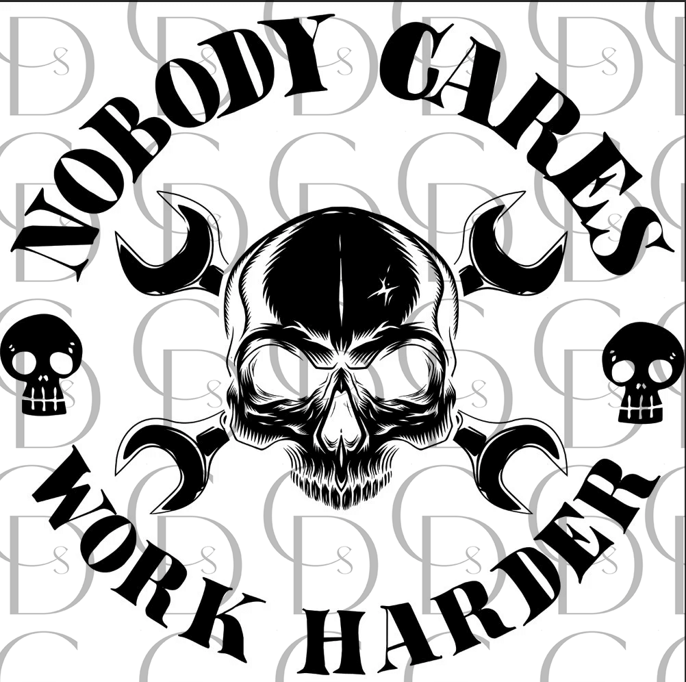 Nobody Cares Work Harder